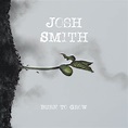 Burn to Grow - Josh Smith: Amazon.de: Musik-CDs & Vinyl