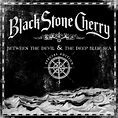 Black Stone Cherry - Between The Devil And The Deep Blue Sea.