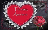 Te amo Azucena! | Corazón - Felicitaciones de amor para Azucena ...