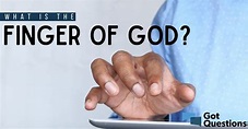 What is the finger of God? | GotQuestions.org