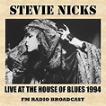 Live at the House of Blues 1994 (FMRadio Broadcast) by Stevie Nicks on ...