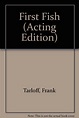 First Fish (Acting Edition): Frank Tarloff: 9780573011306: Amazon.com ...