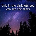 Only in the darkness you can see the stars | Quotelia