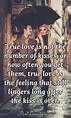 True love is not the number of kisses, or how often you get them, true ...