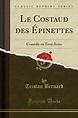 Le Costaud des Épinettes: Comédie en Trois Actes (Classic Reprint) by ...