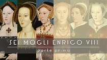 Le Sei Mogli di Enrico VIII - parte 1 - YouTube