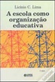 A Escola como Organização Educativa de Licínio C. Lima - Livro - WOOK
