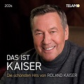 Roland Kaiser, Neues Album 2023, Das Ist Kaiser:die Schönsten Hits, 2 ...