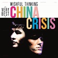 Wishful Thinking: The Very Best Of China Crisis - Compilation by China ...