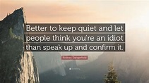 Better To Stay Quiet Quotes | the quotes