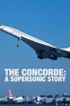 The Concorde: A Supersonic Story - Rotten Tomatoes