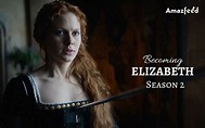Becoming Elizabeth Season 2 ⇒ Release Date, News, Cast, Spoilers ...