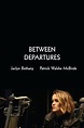 Between Departures | Rotten Tomatoes