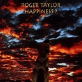 Roger Taylor - Happiness? Lyrics and Tracklist | Genius