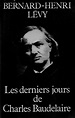Couverture du livre de Bernard-Henri Lévy « Les derniers jours de Charles Baudelaire