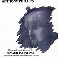 Anthony Phillips - Missing Links Volume 1: Finger Painting (1992, CD ...
