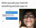 When you ask for something and your mom says no | Funny text ...