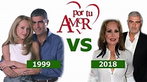 Telenovela Por Tu Amor: Antes(Before) 1999 VS Ahora(Now) 2018 - YouTube