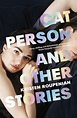 Cat Person and Other Stories by Kristen Roupenian - Penguin Books Australia