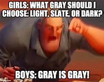 Gray is Gray - Imgflip