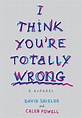 I Think You Are Totally Wrong | Knopf Doubleday