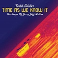 Time As We Know It: The Songs of Jerry Jeff Walker by Todd Snider ...