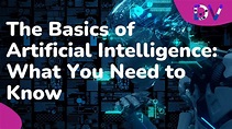 The Basics of Artificial Intelligence: What You Need to Know