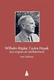 Wilhelm Röpke, l'autre Hayek, Aux origines du néolibéralisme
