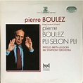 Boulez: pli selon pli de Pierre Boulez, Bbc Symphony Orch, Double 33T ...