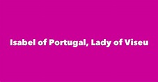 Isabel of Portugal, Lady of Viseu - Spouse, Children, Birthday & More