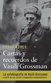 Cartas y recuerdos: un libro sobre Vasili Grossman : Grossman, Vassili ...