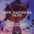 Dave Matthews Band - Under The Table And Dreaming Lyrics and Tracklist ...