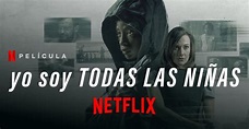 Yo Soy Todas Las Niñas Netflix (2021) Película • Netfliteando