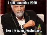 I still remember 2020... like it was just yesterday... - Meme Generator