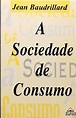 A Sociedade de Consumo - Jean Baudrillard - Traça Livraria e Sebo