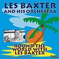 Round the World With Les Baxter (Original Album Plus Bonus Tracks) von ...