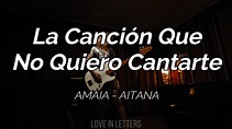 Amaia, Aitana - La Canción Que No Quiero Cantarte (Letra) - YouTube