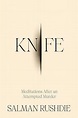 Knife: Meditations After an Attempted Murder: Rushdie, Salman ...