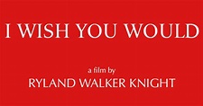 I WISH YOU WOULD | Indiegogo