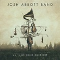 Josh Abbott Band - Until My Voice Goes Out - Reviews - Album of The Year