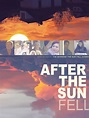 After The Sun Fell - Where to Watch and Stream - TV Guide