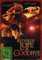 Between Love & Goodbye: DVD oder Blu-ray leihen - VIDEOBUSTER.de