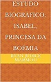 Estudo Biográfico: Isabel, Princesa da Boémia - eBook, Resumo, Ler ...