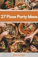 27 Best Pizza Party Ideas