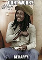 Dont worry, Be Happy - Bob Marley - quickmeme