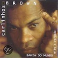 Bahia Do Mundo: Mito E Verdade, Carlinhos & Bahia. Brown | CD (album ...