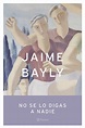 NO SE LO DIGAS A NADIE | JAIME BAYLY | Casa del Libro Colombia