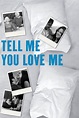 Tell Me You Love Me - Série TV 2007 - AlloCiné