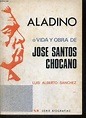ALADINO, O VIDA Y OBRA DE JOSE SANTOS CHOCANO par LUIS ALBERTO SANCHEZ ...