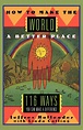 How to Make the World a Better Place: 116 Ways You Can Make a ...